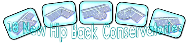 18 additional hip back conservatory designs have been added to the conservatory system.
